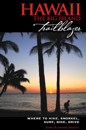 Hawaii The Big Island Trailblazer: Where to hike, snorkel, surf, bike, drive