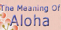 Big Island Vacation Rentals, Hawaii, The Meaning Of Aloha